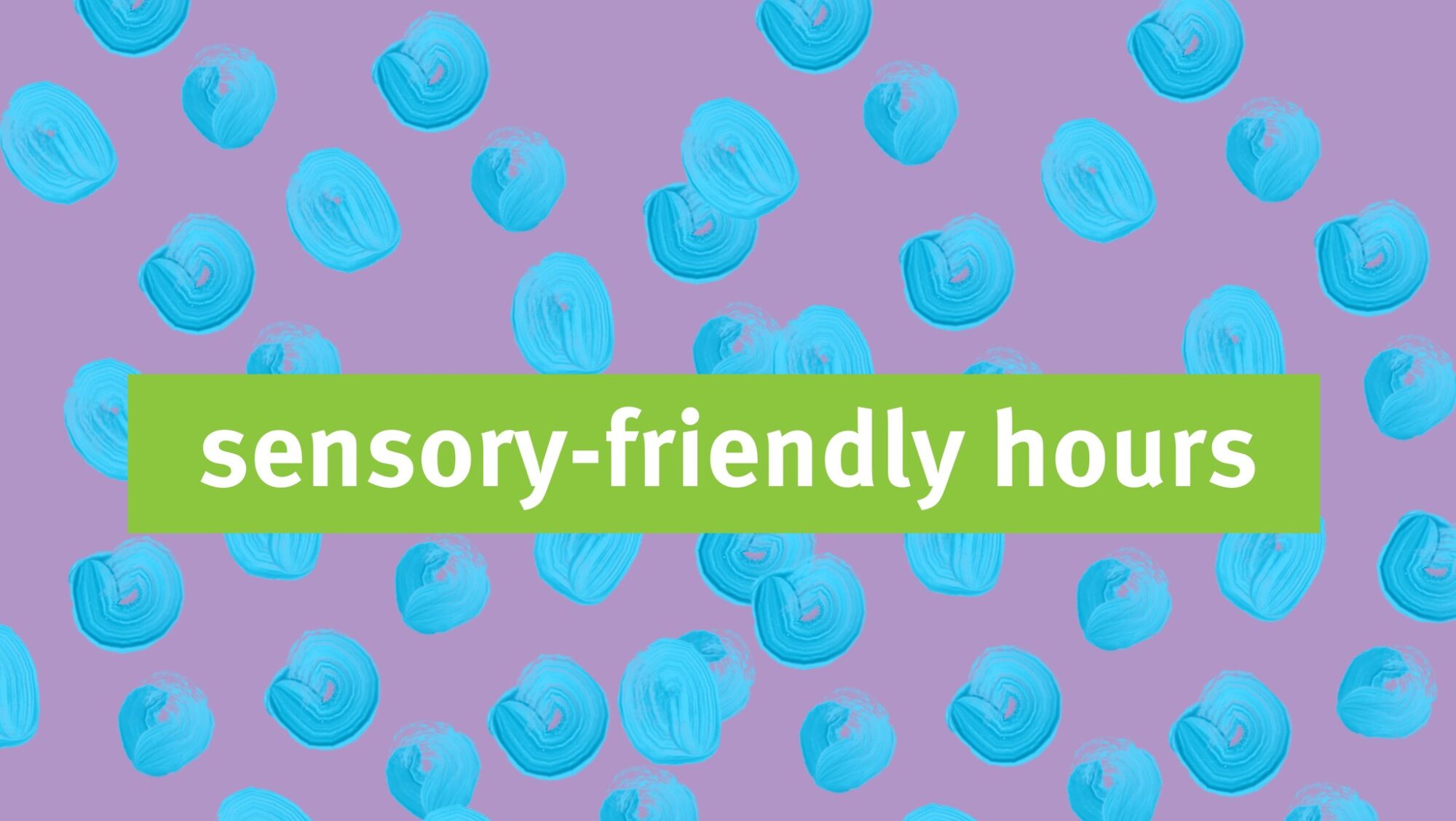 Sensory-Friendly Hours